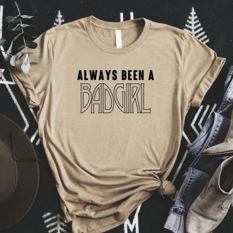 Always been a Bad Girl Short Sleeve T-Shirt.